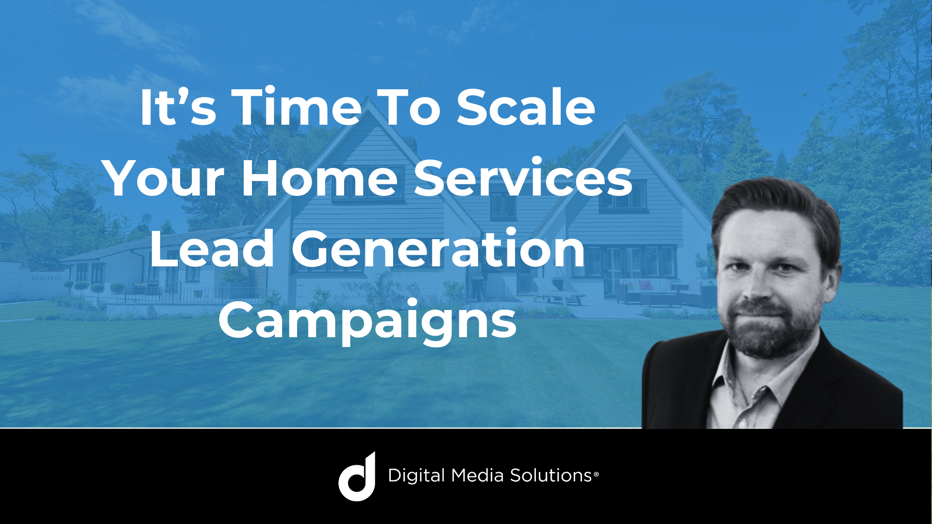 It’s Time To Scale Your Home Services Lead Generation Campaigns