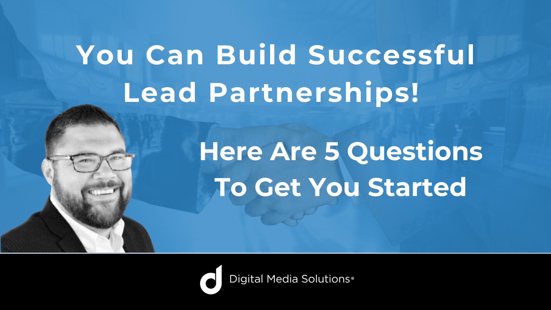 You Can Build Successful Lead Partnerships! Here Are 5 Questions To Get You Started